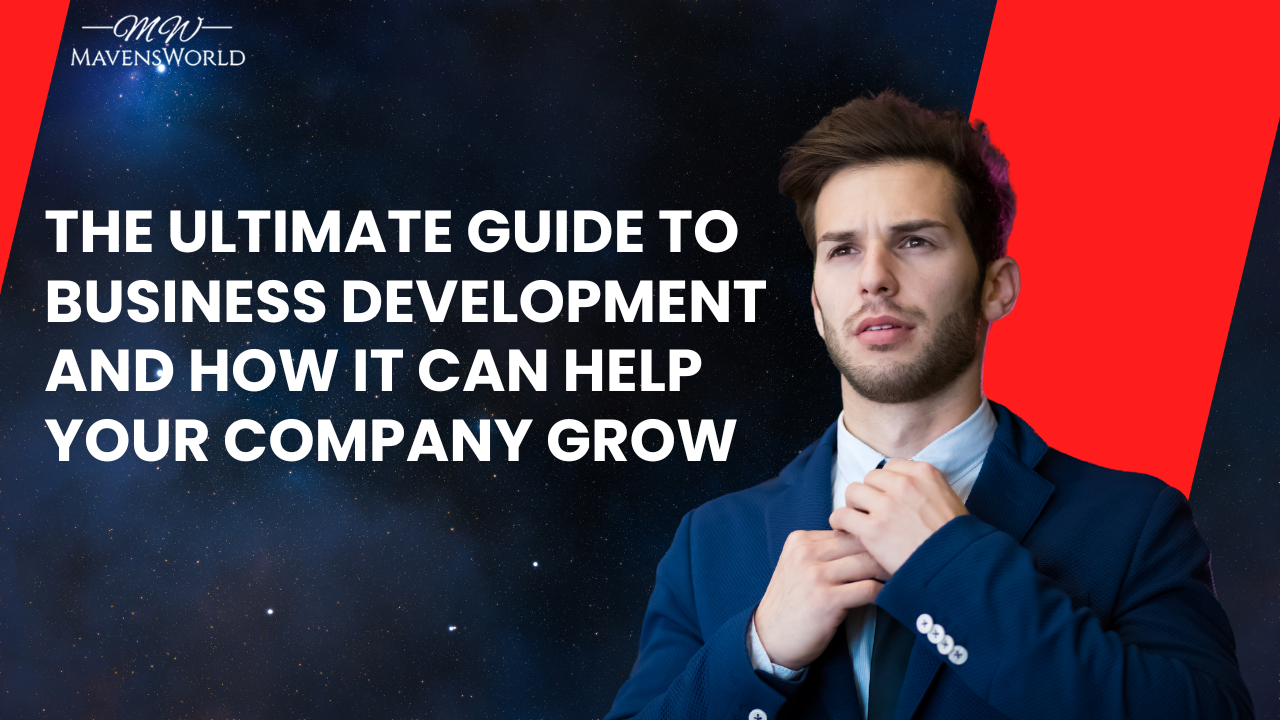 The Ultimate Guide to Business Development and How It Can Help Your Company Grow